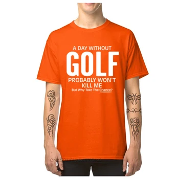 Dizainas Viršūnes & Tees Vėliau kaip vyriški marškinėliai Dieną Be Golfo Tikriausiai nebus Nužudyti Mane Vyrai Marškinėlius Vasarą/Rudenį T Shirts O-Kaklo